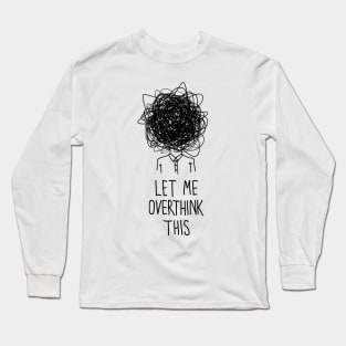 Let Me Overthink This Long Sleeve T-Shirt